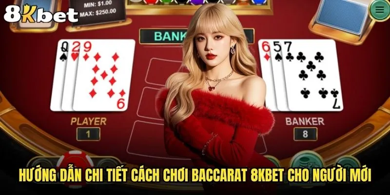 Làm sao để chơi Baccarat 8kbet hiệu quả và thắng lớn? 2 Hướng dẫn chi tiết cách chơi Baccarat 8kbet cho người mới
