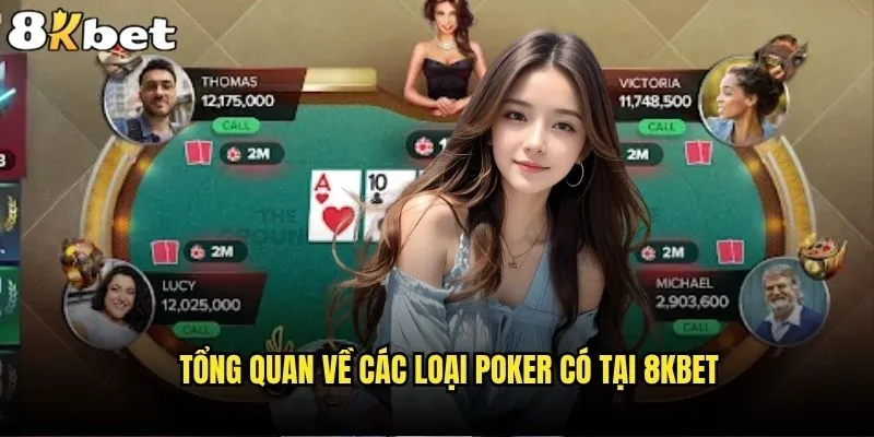 Các loại Poker 8kbet nào phù hợp nhất với phong cách của bạn? 1 Tổng quan về các loại Poker có tại 8kbet