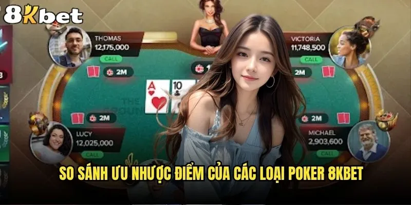 Các loại Poker 8kbet nào phù hợp nhất với phong cách của bạn? 2 So sánh ưu nhược điểm của các loại Poker 8kbet