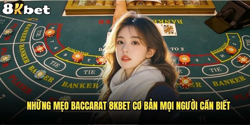 Mẹo Baccarat 8kbet nào được cao thủ bí mật sử dụng? 1 Những mẹo Baccarat 8kbet cơ bản mọi người cần biết
