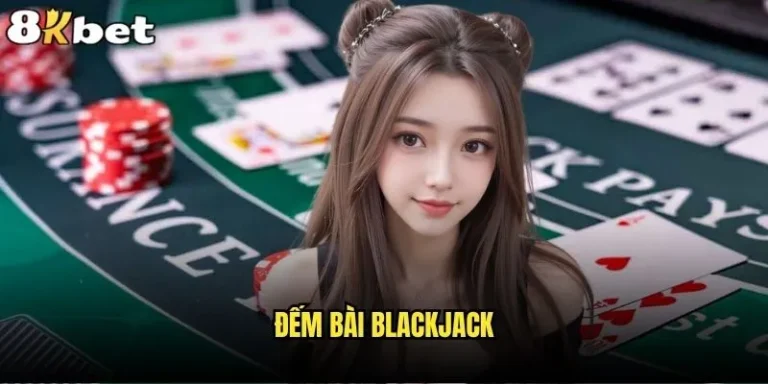 Đếm bài Blackjack 8kbet có thực sự mang lại lợi thế không? 5 đếm bài Blackjack 8kbet