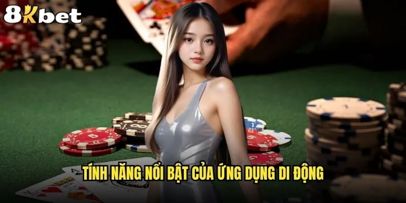 Tải app 8kbet có gì đặc biệt so với phiên bản web? 2 Tính năng nổi bật của ứng dụng di động