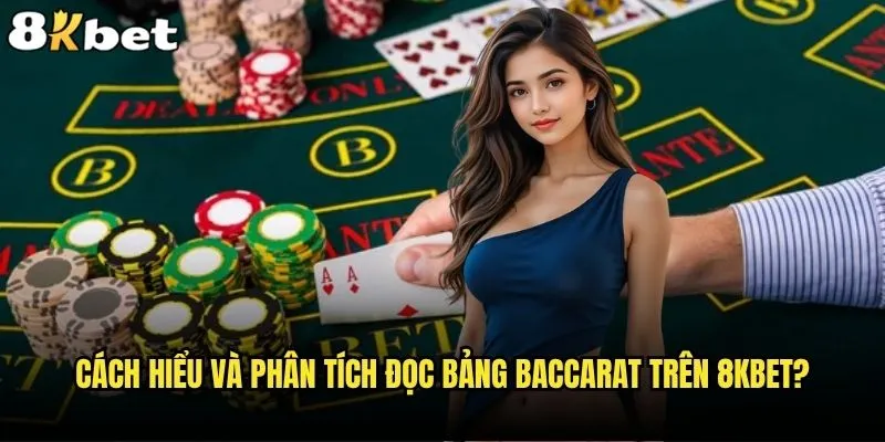 Đọc bảng Baccarat 8kbet - Bí mật nào đang ẩn giấu? 1 Cách hiểu và phân tích đọc bảng Baccarat trên 8kbet?
