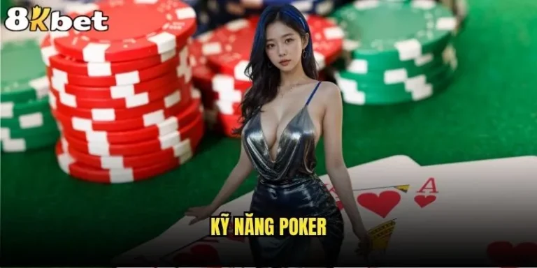 Những kỹ năng Poker 8kbet nào cần thiết để trở thành cao thủ? 1 Kỹ năng Poker