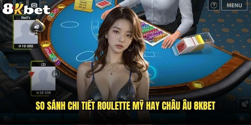 Nên chọn Roulette Mỹ hay Châu Âu 8kbet để có tỷ lệ thắng cao hơn? 1 So sánh chi tiết Roulette Mỹ hay Châu Âu 8kbet