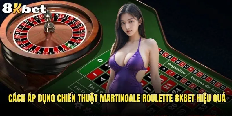 Chiến thuật Martingale Roulette 8kbet có thực sự mang lại lợi nhuận? 1 Cách áp dụng chiến thuật Martingale Roulette 8kbet hiệu quả