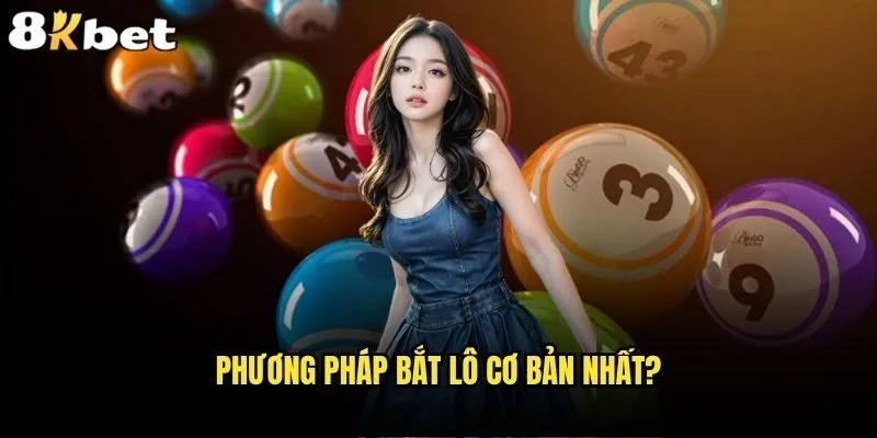 Cách bắt lô nào giúp thắng lớn tại 8kbet? 1 Phương pháp bắt lô cơ bản nhất?