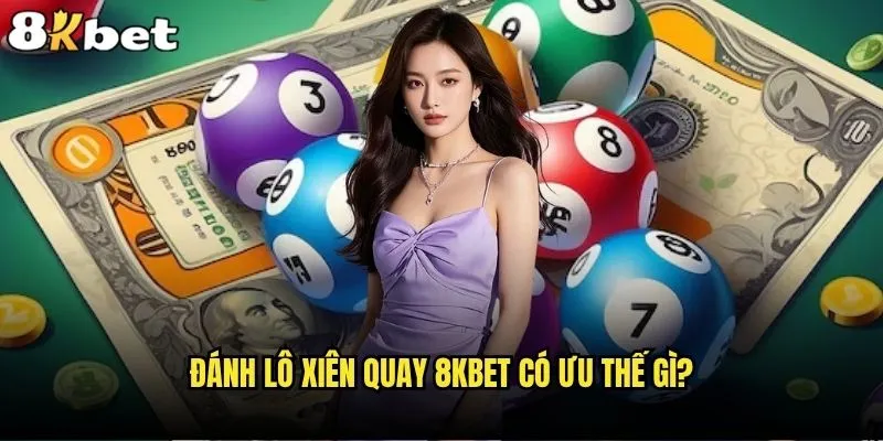 Đánh lô xiên quay có phải chiến thuật thắng lớn tại 8kbet? 2 Đánh lô xiên quay 8kbet có ưu thế gì?