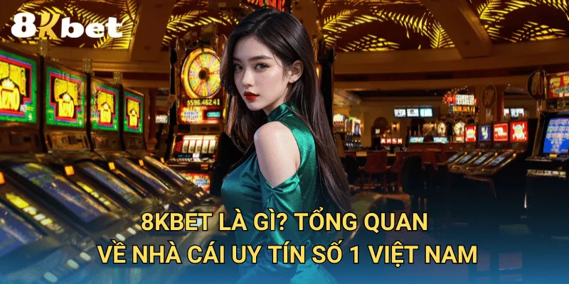 8KBET | Trang Chủ Chính Thức Nhà Cái Uy Tín Hàng Đầu Việt Nam 1 8KBET Là Gì? Tổng Quan Về Nhà Cái Uy Tín Số 1 Việt Nam