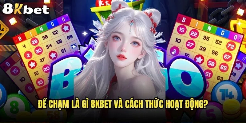 Đề chạm là gì và tại sao lại hot trend tại 8kbet? 2 Đề chạm là gì 8kbet và cách thức hoạt động?