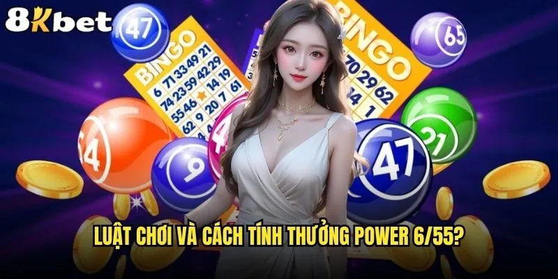 Cách chơi Power 6/55 nào tăng cơ hội trúng tại 8kbet? 1 Luật chơi và cách tính thưởng Power 6/55?