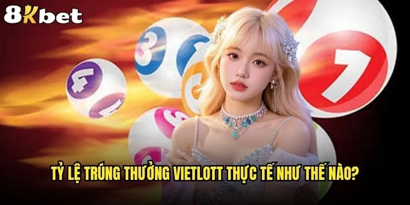Vietlott có dễ trúng hay chỉ là may mắn tại 8kbet? 1 Tỷ lệ trúng thưởng Vietlott thực tế như thế nào?
