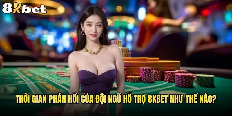 Muốn liên hệ 8kbet thì cần làm thế nào? 2 Thời gian phản hồi của đội ngũ hỗ trợ 8kbet như thế nào?