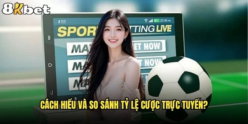Tỷ lệ cược trực tuyến nào mang lại lợi nhuận tối đa tại 8kbet? 1 Cách hiểu và so sánh tỷ lệ cược trực tuyến?