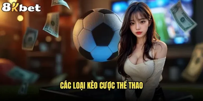 Các loại kèo cược thể thao nào đang hot nhất tại 8kbet? 1 các loại kèo cược thể thao