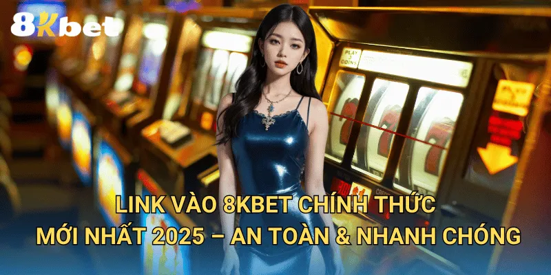 8KBET | Trang Chủ Chính Thức Nhà Cái Uy Tín Hàng Đầu Việt Nam 2 Link Vào 8KBET Chính Thức Mới Nhất 2025 – An Toàn & Nhanh Chóng