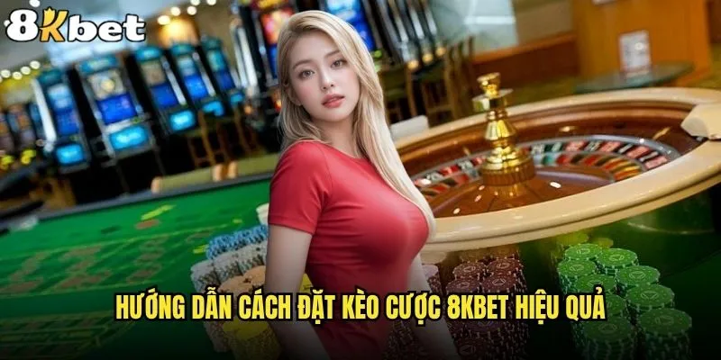 8kbet có những loại kèo cược nào để người chơi lựa chọn? 2 Hướng dẫn cách đặt kèo cược 8kbet hiệu quả