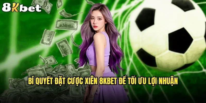 Cách đặt cược xiên trên 8kbet có phải là chiến thuật hiệu quả nhất? 2 Bí quyết đặt cược xiên 8kbet để tối ưu lợi nhuận