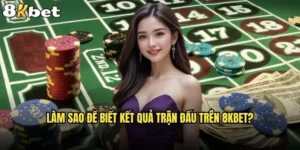 làm sao để biết kết quả trận đấu trên 8kbet