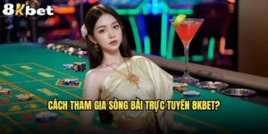 cách tham gia sòng bài trực tuyến 8kbet
