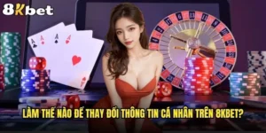 Làm thế nào để thay đổi thông tin cá nhân trên 8kbet