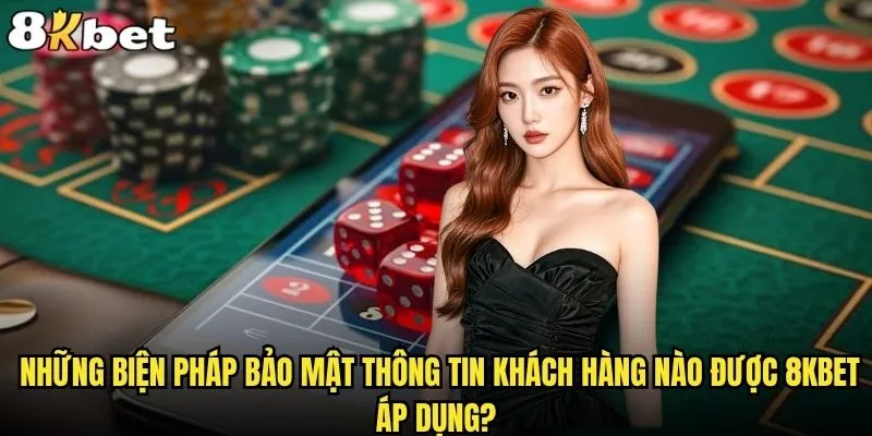 8kbet có bảo mật thông tin khách hàng không với an toàn tuyệt đối? 2 Những biện pháp bảo mật thông tin khách hàng nào được 8kbet áp dụng?