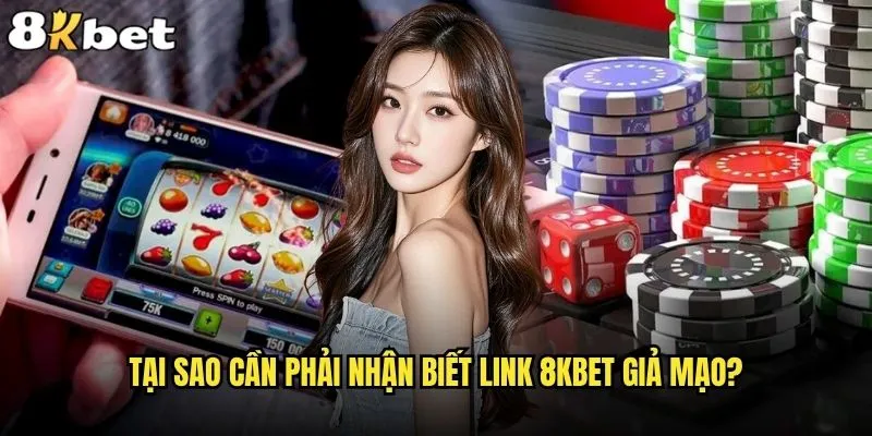 Làm sao để nhận biết link 8kbet giả mạo và bảo vệ tài khoản an toàn? 1 Tại sao cần phải nhận biết link 8kbet giả mạo?