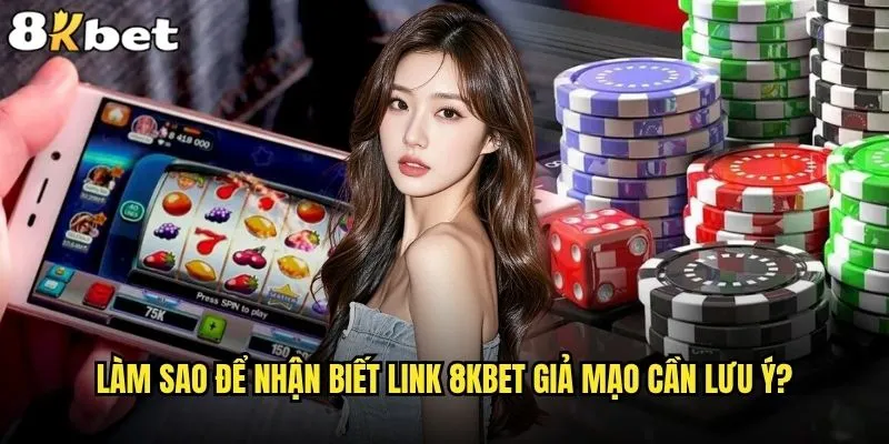 Làm sao để nhận biết link 8kbet giả mạo và bảo vệ tài khoản an toàn? 2 Làm sao để nhận biết link 8kbet giả mạo cần lưu ý?