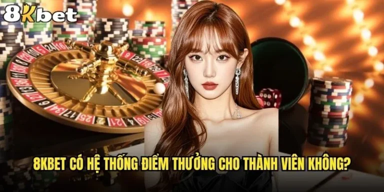 8kbet có hệ thống điểm thưởng cho thành viên không?