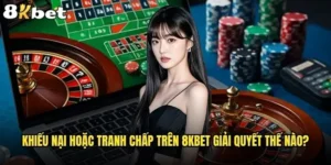 khiếu nại hoặc tranh chấp trên 8kbet giải quyết thế nào