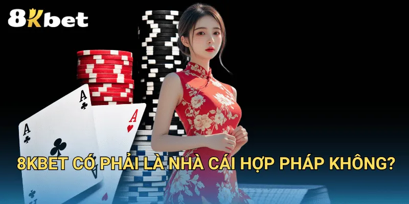 8KBET | Trang Chủ Chính Thức Nhà Cái Uy Tín Hàng Đầu Việt Nam 9 8KBET có phải là nhà cái hợp pháp không?